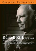 Russell Kirk. Myśl polityczna amerykańskiego konserwatysty - Grzegorz Kucharczyk