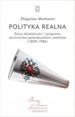 Polityka realna. Zarys działalności i programu stronnictwa petersburskich realistów (1859-1906) - Zbigniew Markwart