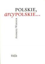 Polskie, arcypolskie... - Andrzej Werner