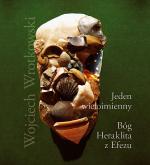 Jeden wieloimienny. Bóg Heraklita z Efezu - Wojciech Wrotkowski