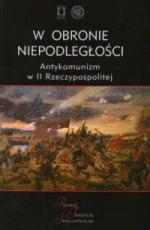 W obronie niepodległości. Antykomunizm w II Rzeczypospolitej - red. Jacek Kloczkowski, Filip Musiał