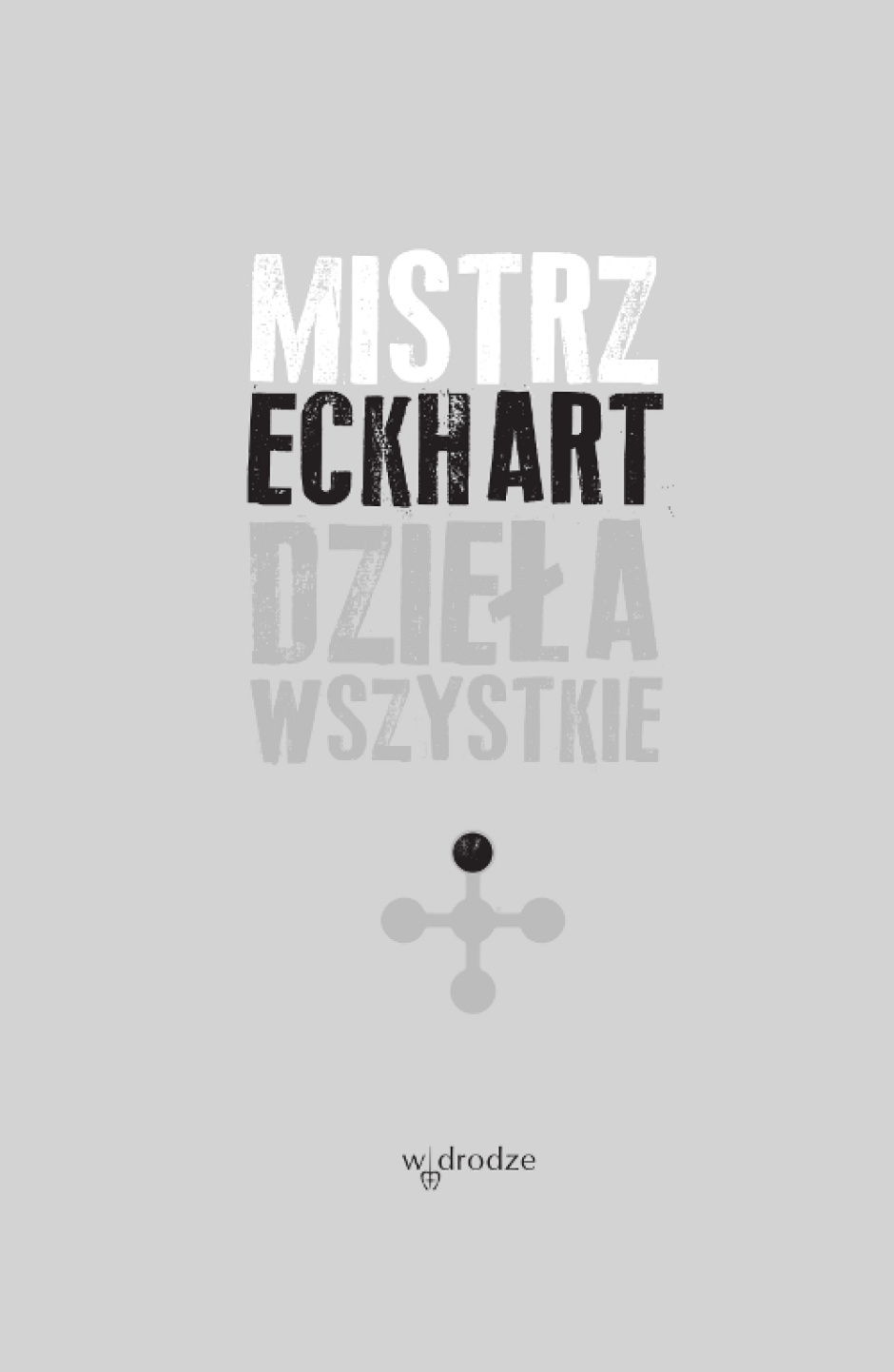 Dzieła wszystkie, tom I - Mistrz Eckhart