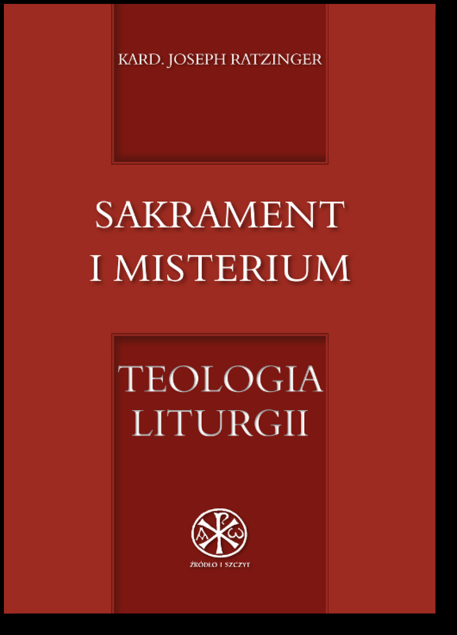 Sakrament i misterium. Teologia liturgii - kard. Joseph Ratzinger
