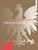 Odwieczny naród. Polak i katolik w Żmiącej - Michał Łuczewski