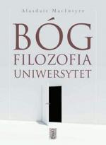 Bóg, filozofia, uniwersytet. Wybrane zagadnienia z historii katolickiej tradycji filozoficznej - Alasdair MacIntyre