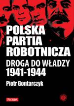 PPR. Droga do władzy 1941-1944 - Piotr Gontarczyk