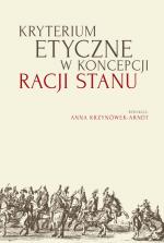 Kryterium etyczne w koncepcji racji stanu - red. Anna Krzynówek-Arndt