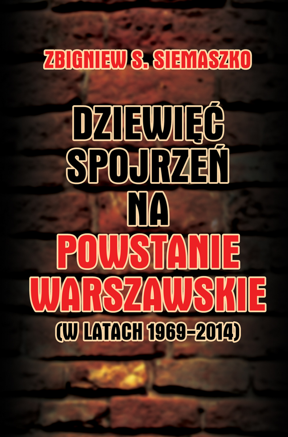 Dziewięć spojrzeń na Powstanie Warszawskie - Zbigniew S. Siemaszko