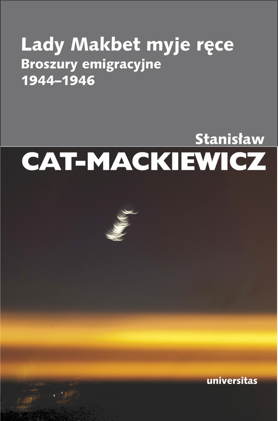 Lady Makbet myje ręce. Broszury emigracyjne 1944-1946 - Stanisław Cat-Mackiewicz