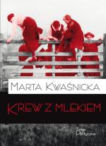 Marta Kwaśnicka, Krew z mlekiem