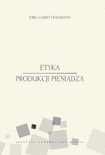 Etyka produkcji pieniądza - Jörg Guido Hülsmann