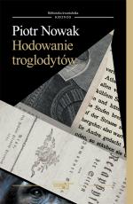 Hodowanie troglodytów - Piotr Nowak