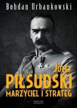 Józef Piłsudski. Marzyciel i strateg - Bohdan Urbanowski