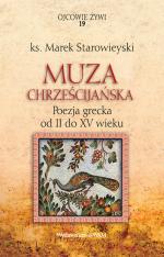 Muza chrześcijańska. Poezja grecka od II  do XV wieku - red. ks. Marek Starowieyski