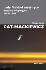 Lady Makbet myje ręce. Broszury emigracyjne 1944-1946 - Stanisław Cat-Mackiewicz
