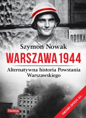 Warszawa 1944. Alternatywna historia Powstania Warszawskiego - Szymon Nowak