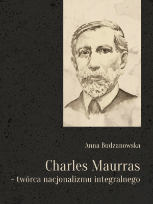 Charles Maurras - twórca nacjonalizmu integralnego - Anna Budzanowska