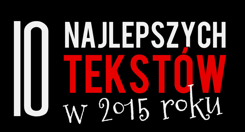 TP: Przeczytaj 10 najlepszych tekstów 2015 roku