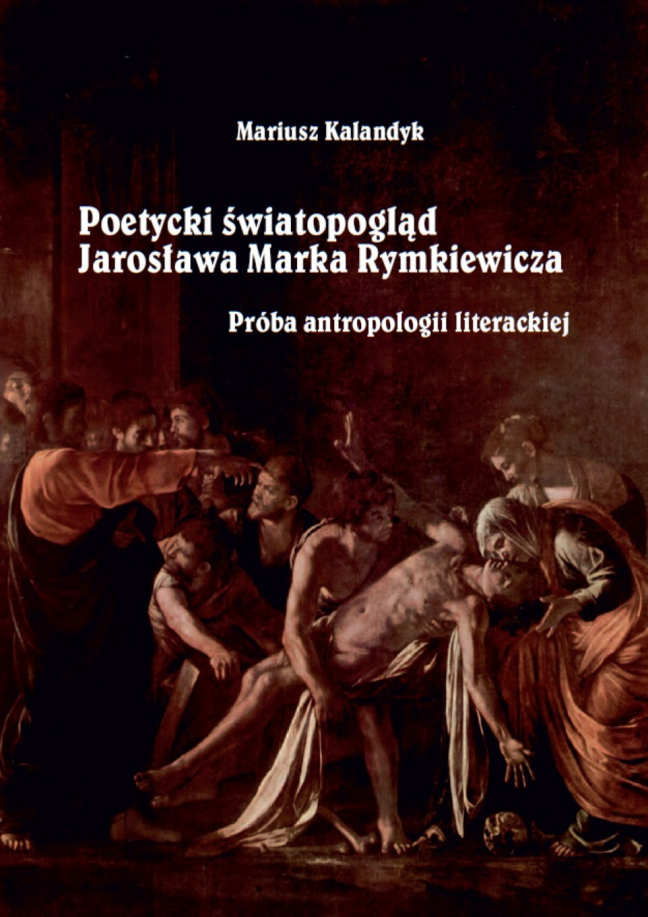 Poetycki światopogląd Jarosława Marka Rymkiewcza - Mariusz Kalandyk