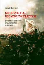 Nic bez Boga, nic wbrew Tradycji - Jacek Bartyzel
