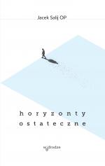 Horyzonty ostateczne - Jacek Salij OP