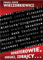 Bohaterowie, renegaci, zdrajcy… - Paweł Piotr Wieczorkiewicz