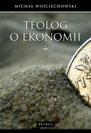 Teolog o ekonomii - Michał Wojciechowski