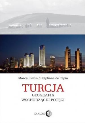 Turcja. Geografia wschodzącej potęgi - Marcel Bazin, Stéphane de Tapia