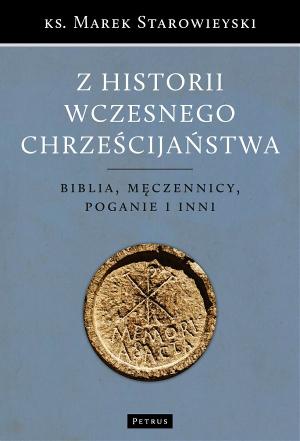 Z historii wczesnego chrześcijaństwa - Marek Starowieyski