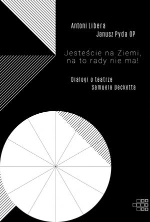 Jesteście na Ziemi, na to rady nie ma! - Antoni Libera, Janusz Pyda OP