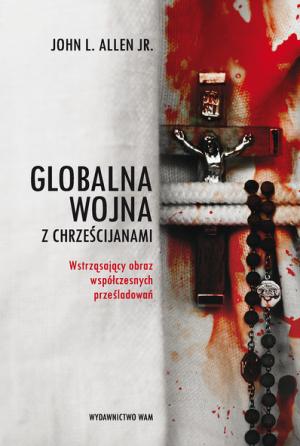 Globalna wojna z chrześcijanami - John L. Allen