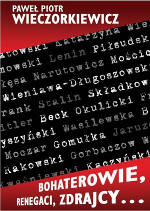 Bohaterowie, renegaci, zdrajcy… - Paweł Piotr Wieczorkiewicz