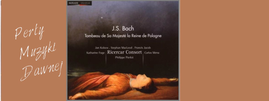 Antonina Karpowicz-Zbińkowska: J. S. Bach, Tombeau de Sa Majesté la Reine de Pologne
