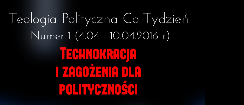 Jan Czerniecki: Wstęp do Teologii Politycznej Co Tydzień nr 1 - Technokracja i zagrożenie dla polityczności