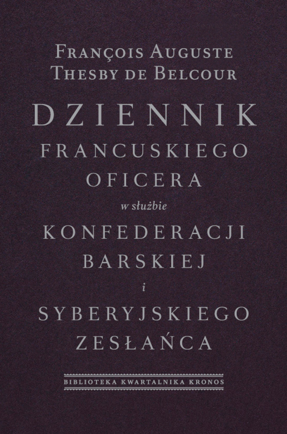 Dziennik francuskiego oficera w służbie konfederacji barskiej i syberyjskiego zesłańca - François Auguste Thesby de Belcour
