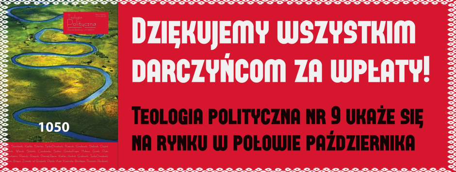 Dziękujemy za wpłaty na 9 numer rocznika „Teologia Poltyczna”! ZEBRALIŚMY PEŁNĄ KWOTĘ!