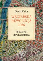 Węgierska rewolucja 1956. Pamiętnik dwunastolatka - Gyula Csics