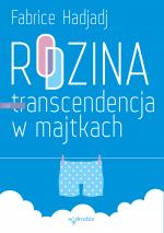 Rodzina, czyli transcendencja w majtkach - Fabrice Hadjadj