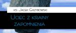 ks. Jacek Grzybowski: W kraju Lotofagów 