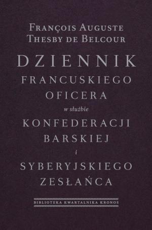 Dziennik francuskiego oficera w służbie konfederacji barskiej i syberyjskiego zesłańca - François Auguste Thesby de Belcour