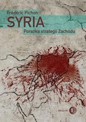 Syria. Porażka strategii Zachodu - Frédéric Pichon