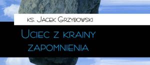 ks. Jacek Grzybowski: W kraju Lotofagów 