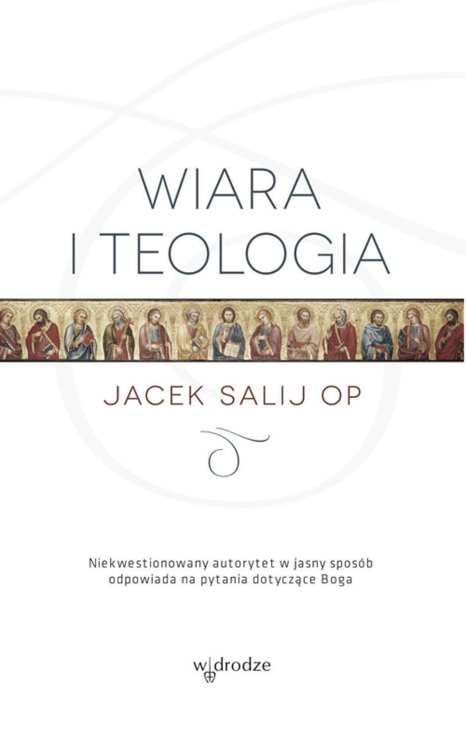 Wiara i teologia - Jacek Salij OP