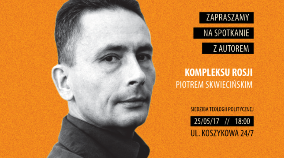 Kompleks Rosji - dziś premiera! Zapraszamy na spotkanie z Piotrem Skwiecińskim