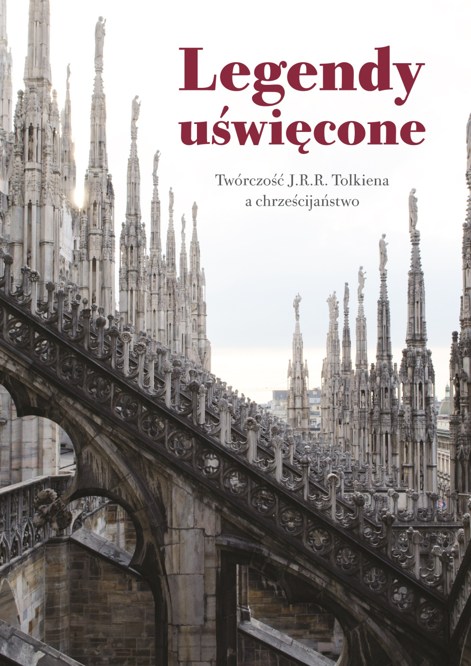 Legendy uświęcone. Twórczość J. R. R. Tolkiena a chrześcijaństwo