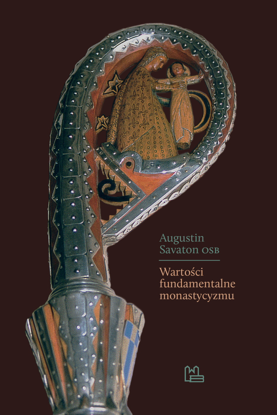 Wartości fundamentalne monastycyzmu - Augustin Savaton OSB