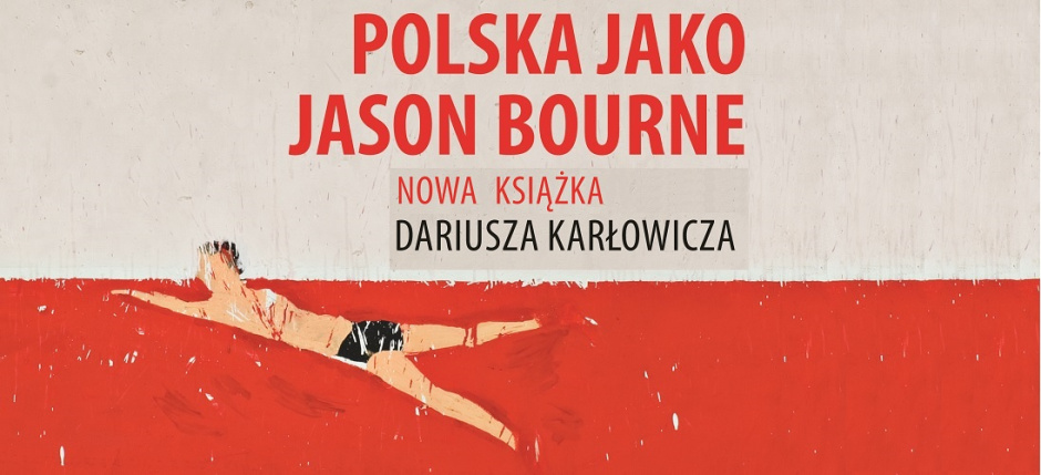 Marcin Fijołek o książce Dariusza Karłowicza "Polska jako Jason Bourne"