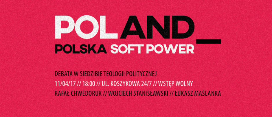 Polska soft power – zapraszamy na debatę w redakcji Teologii Politycznej