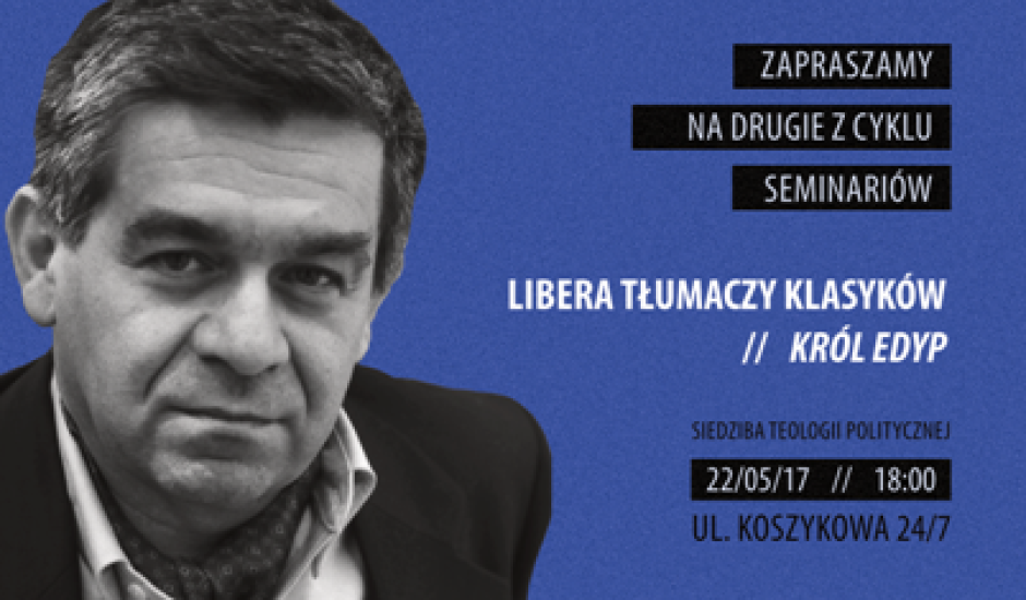 Wraz z Antonim Liberą czytamy "Króla Edypa" - zapraszamy na seminarium 