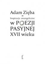 Inspiracje ewangeliczne w poezji pasyjnej XVII wieku - Adam Zięba